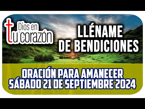 Oración de la mañana de hoy Sábado 21 de septiembre 2024 - LLÉNAME DE BENDICIONES