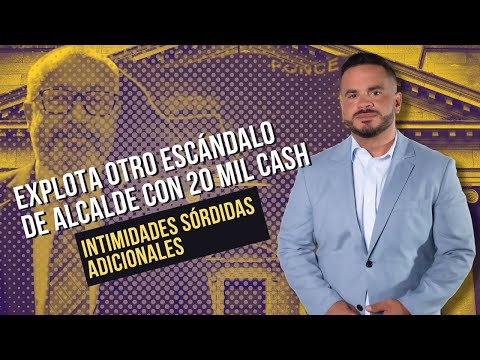 EXPLOTA OTRO ESCÁNDALO DE ALCALDE CON 20 MIL CASH - Intimidades sórdidas adicionales