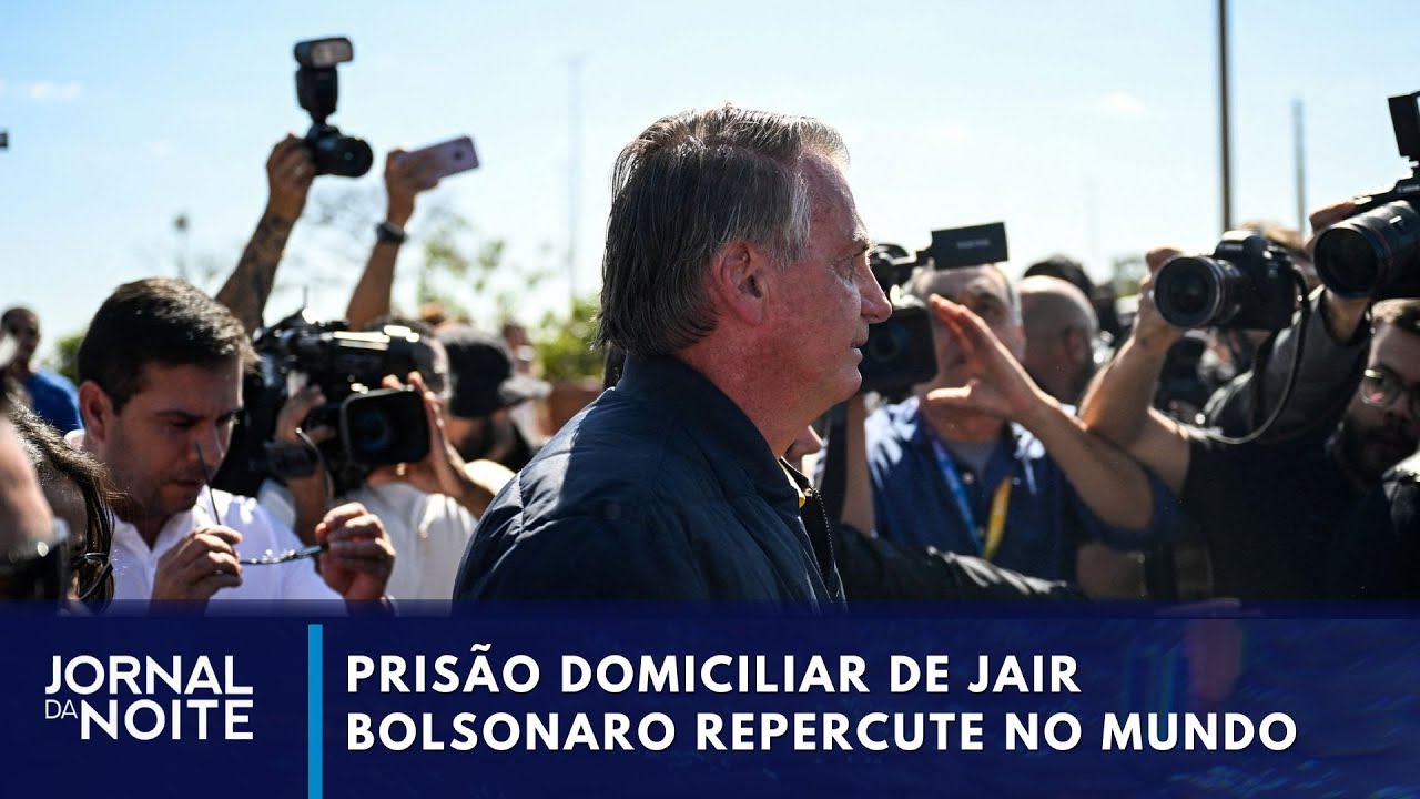 Prisão domiciliar de Jair Bolsonaro repercute no mundo | Jornal da Noite