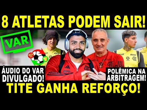 8 JOGADORES PODEM SAIR DO FLA! TITE GANHA REFORÇO! ÁUDIO DO VAR DO PÊNALTI EM AYRTON LUCAS REVELADO!