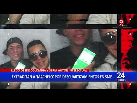 Descuartizamiento en SMP: alias ‘Machelo’ llegó extraditado a Perú desde Colombia