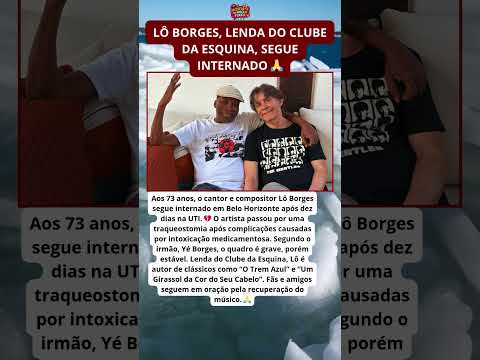 Lô Borges, lenda do Clube da Esquina, segue internado 🙏