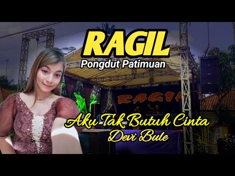 TAK BUTUH CINTA - DEVI BULE - RAGIL PONGDUT