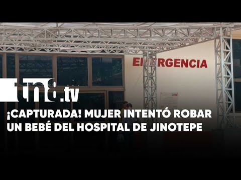 «Desquiciada» mujer se quiso robar a un «tierno» del hospital de Jinotepe - Nicaragua