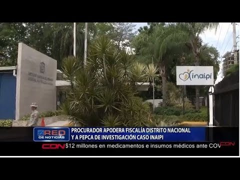 Procurador apodera fiscalía Distrito Nacional y a Pepca de investigación caso INAIPI