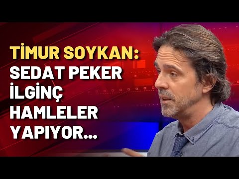 Timur Soykan: Sedat Peker ilginç hamleler yapıyor...