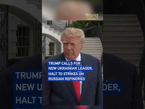 Trump calls for new Ukrainian leader, halt to strikes on Russian refineries#worldnow