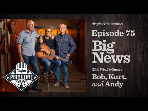 BIG NEWS with Bob Taylor, Kurt Listug & Andy Powers | Taylor Primetime  Episode 75: