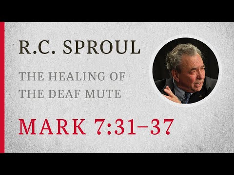 The Healing of the Deaf Mute (Mark 7:31-37) — A Sermon by R.C. Sproul