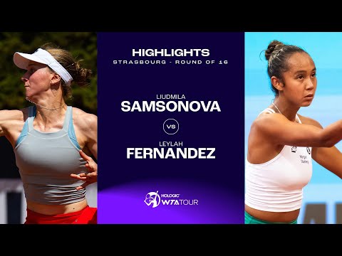 Liudmila Samsonova vs. Leylah Fernandez | 2024 Strasbourg Round of 16 | WTA Match Highlights