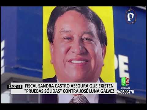 Fiscal Sandra Castro asegura que existen pruebas sólidas contra José Luna Gálvez