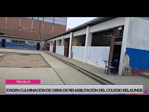 Trujillo: exigen culminación de obra de rehabilitación del colegio Belaúnde