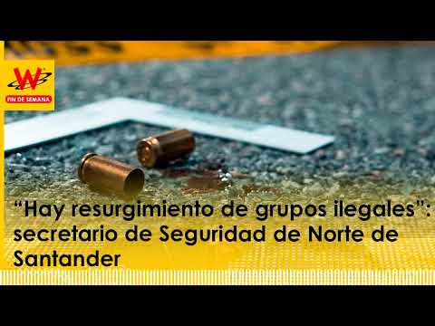 “Hay resurgimiento de grupos ilegales”: secretario de Seguridad de Norte de Santander