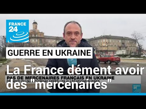 La France dément avoir des mercenaires en Ukraine • FRANCE 24