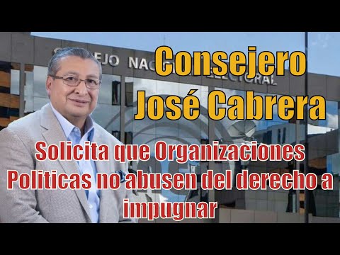 José Cabrera, consejero del CNE, solicita que no abusen de los derechos de impugnar
