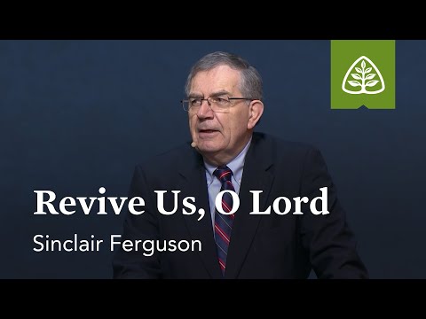 Sinclair Ferguson: Revive Us, O Lord