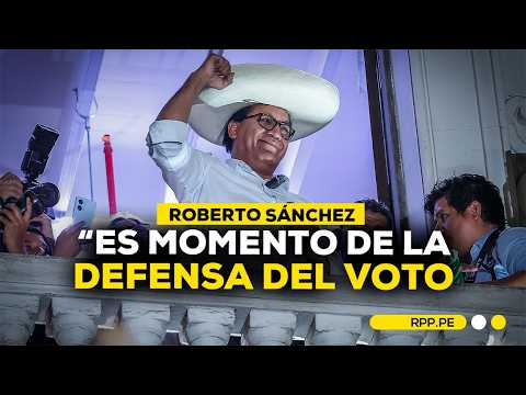 🗣️ ROBERTO SÁNCHEZ: "Es momento de la defensa del voto" | PRIMERAS DECLARACIONES tras CONTEO RÁPIDO