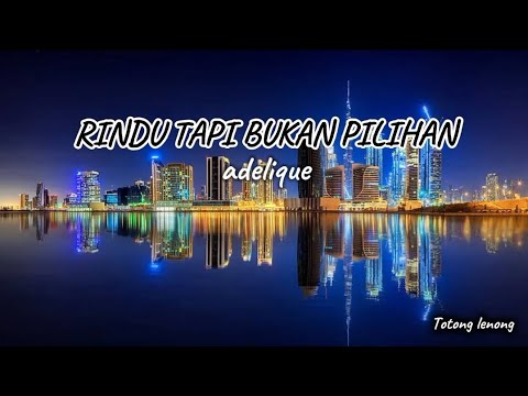 RINDU TAPI BUKAN PILIHAN | LIRIK LAGU ADELIQUE RINDU TAPI BUKAN PILIHAN