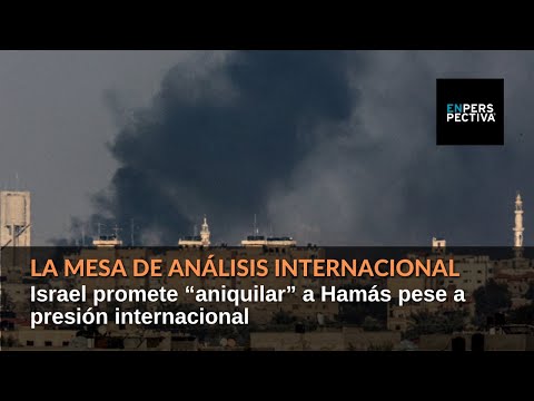 La Mesa de Análisis Internacional: Israel promete “aniquilar” a Hamás pese a presión internacional