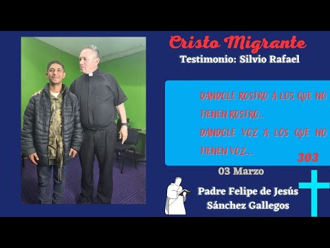 Cristo Migrante | Testimonio: Silvio Rafael | 03 Marzo, 304 Testimonios | Felipe de Jesus