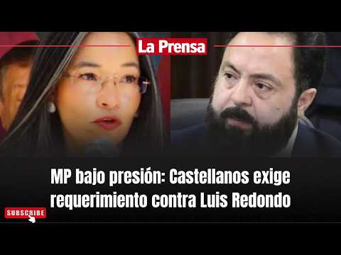 MP bajo presión: Castellanos exige requerimiento contra Luis Redondo
