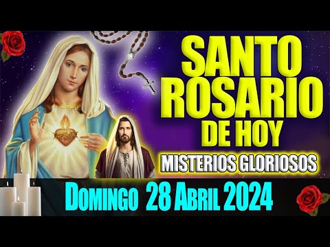 EL SANTO ROSARIO DE HOY DOMINGO 28 DE ABRIL 2024 MISTERIOS GLORIOSOS   EL SANTO ROSARIO