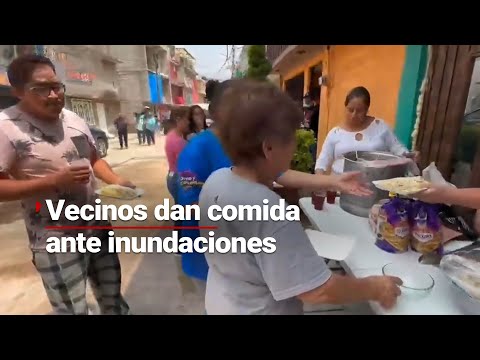 SOMOS MÁS LOS BUENOS | Vecinos comparten comida a aquellos que lo perdieron todo en inundaciones