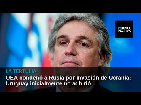 OEA condenó a Rusia por invasión de Ucrania; Uruguay inicialmente no adhirió