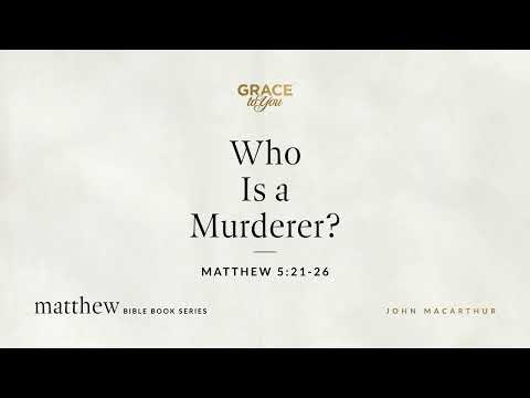 Who Is a Murderer? (Matthew 5:21–26) [Audio Only]