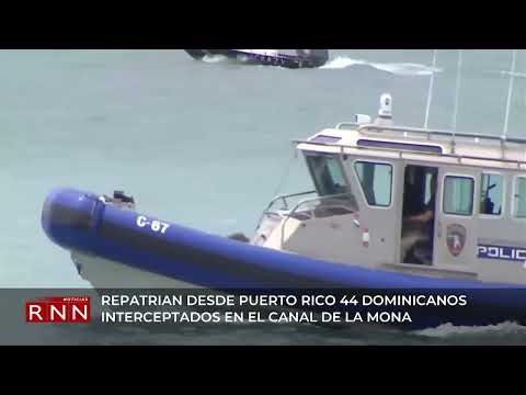 Repatrian desde PR a 44 dominicanos interceptados en Canal de la Mona