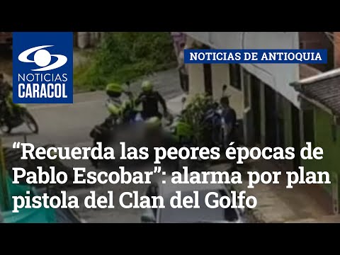 “Recuerda las peores épocas de Pablo Escobar”: alarma por plan pistola del Clan del Golfo