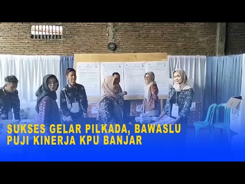 SUKSES GELAR PILKADA, BAWASLU PUJI KINERJA KPU BANJAR