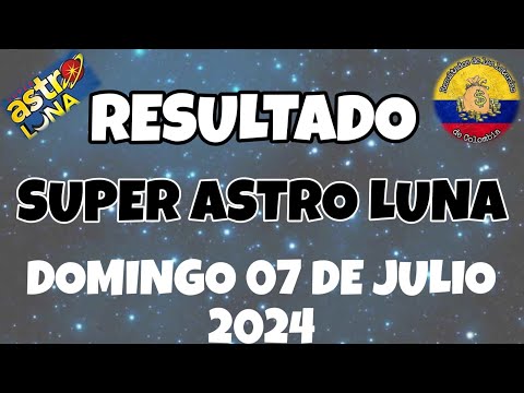 RESULTADOS SORTEO SUPER ASTRO LUNA DEL DOMINGO 07 DE JULIO DEL 2024