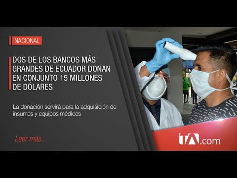 Dos bancos del país donan fondos para apoyar a la emergencia sanitaria - Teleamazonas