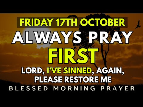 October 17th, Friday Morning Prayer | Lord, I've Sinned, Again, Please Restore Me | Morning Prayer