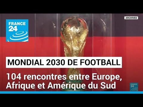 Mondial 2030 de football : la compétition attendue sur trois continents • FRANCE 24