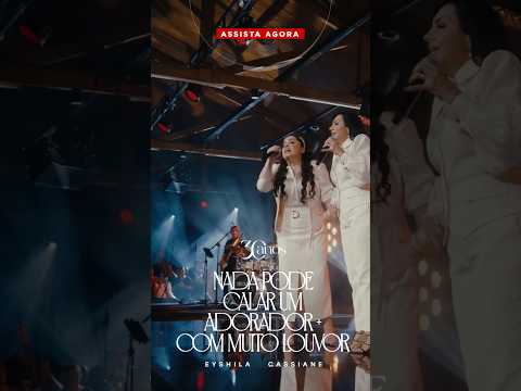 Confira agora o clipe de 'Nada Pode Calar Um Adorador + Com Muito Louvor' com Eyshila e Cassiane!