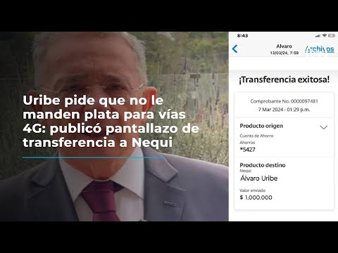 Uribe pide que no le manden plata para vías 4G: publicó pantallazo de transferencia a Nequi