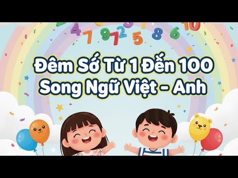 Bài Hát Học Số Từ 1 Đến 100 | Song Ngữ Tiếng Việt – Tiếng Anh | Dạy Bé Học Số Vui