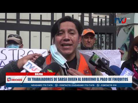 EX TRABAJADORES DE SABSA EXIGEN AL GOBIERNO EL PAGO DE FINIQUITOS