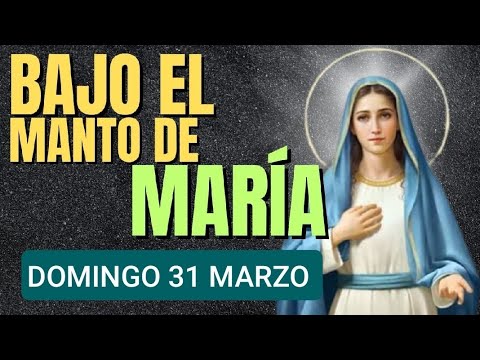 ? BAJO EL MANTO DE MARÍA.  DOMINGO DE RESURRECCIÓN ?