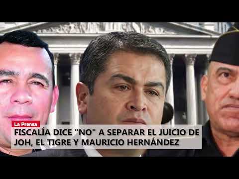 Fiscalía dice no a separar el juicio de JOH, El Tigre y Mauricio Hernández