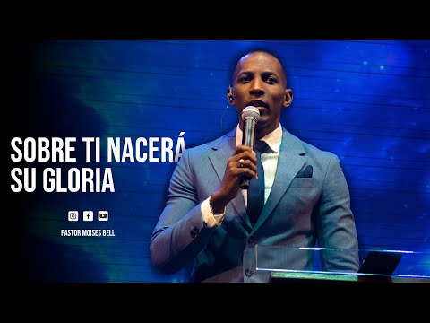 PASTOR MOISES BELL - SOBRE TI NACERÁ SU GLORIA