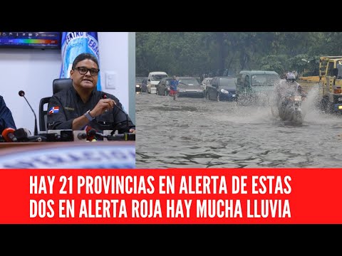 HAY 21 PROVINCIAS EN ALERTA DE ESTAS DOS EN ALERTA ROJA HAY MUCHA LLUVIA