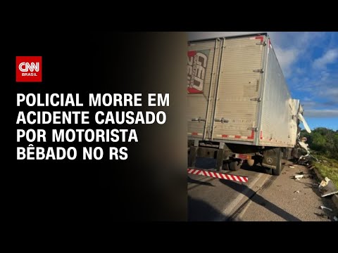 ​Policial morre em acidente causado por motorista bêbado no RS | AGORA CNN