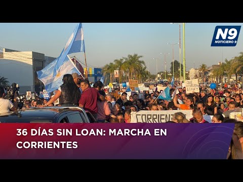 36 DÍAS SIN LOAN: MARCHA EN CORRIENTES - NOTICIERO 9