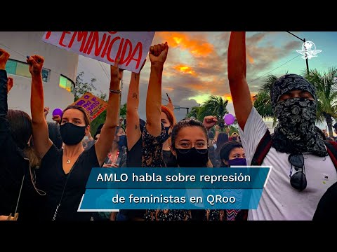 AMLO pide a gobernador de Quintana Roo castigar a culpables de represión en protesta feminista