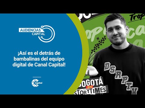 ¿Cómo surgen las ideas en el equipo digital de Canal Capital? | Audiencias Capital