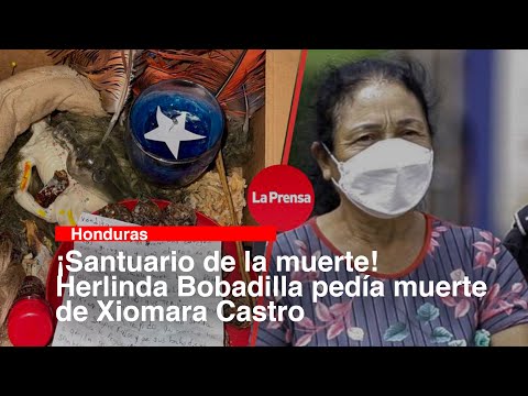 ¡Santuario de la muerte! Herlinda Bobadilla pedía muerte de Xiomara Castro