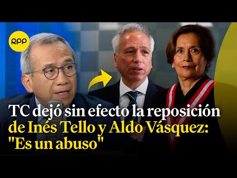 Suspenden la reposición de Inés Tello y Aldo Vásquez: Samuel Abad calificó medida como arbitraria